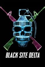 Nonton film Black Site Delta (2017) terbaru