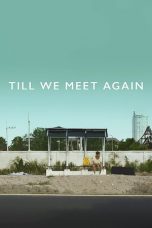 Nonton film Till We Meet Again (2016) terbaru