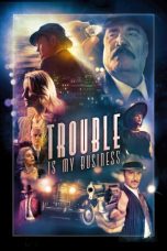 Nonton film Trouble Is My Business (2018) terbaru