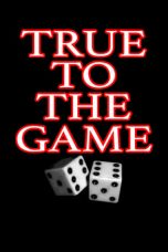 Nonton film True to the Game (2017) terbaru