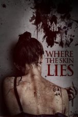 Nonton film Where the Skin Lies (2017) terbaru