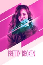 Nonton film Pretty Broken (2018) terbaru