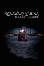 Nonton film Edge of the Knife (SGaawaay K’uuna) (2018) terbaru