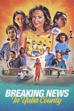 Nonton film Breaking News in Yuba County (2021) terbaru