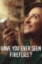 Nonton film Have You Ever Seen Fireflies? (2021) terbaru