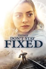 Nonton film Things Don’t Stay Fixed (2021) terbaru